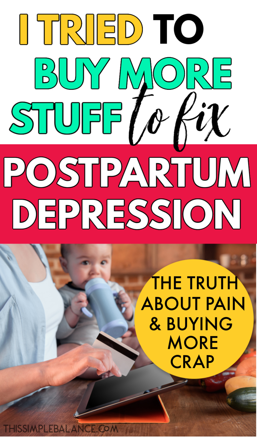 young mom holding baby in one arm on kitchen table buying something on a tablet, with text overlay, "I tried to buy more stuff to fix postpartum depression - the truth about pain & buying more crap"
