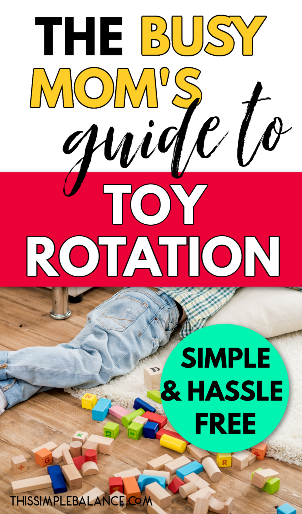 toys all over the floor with child laying on a pillow, with text overlay, "the busy mom's guide to toy rotation - simple & hassle free"