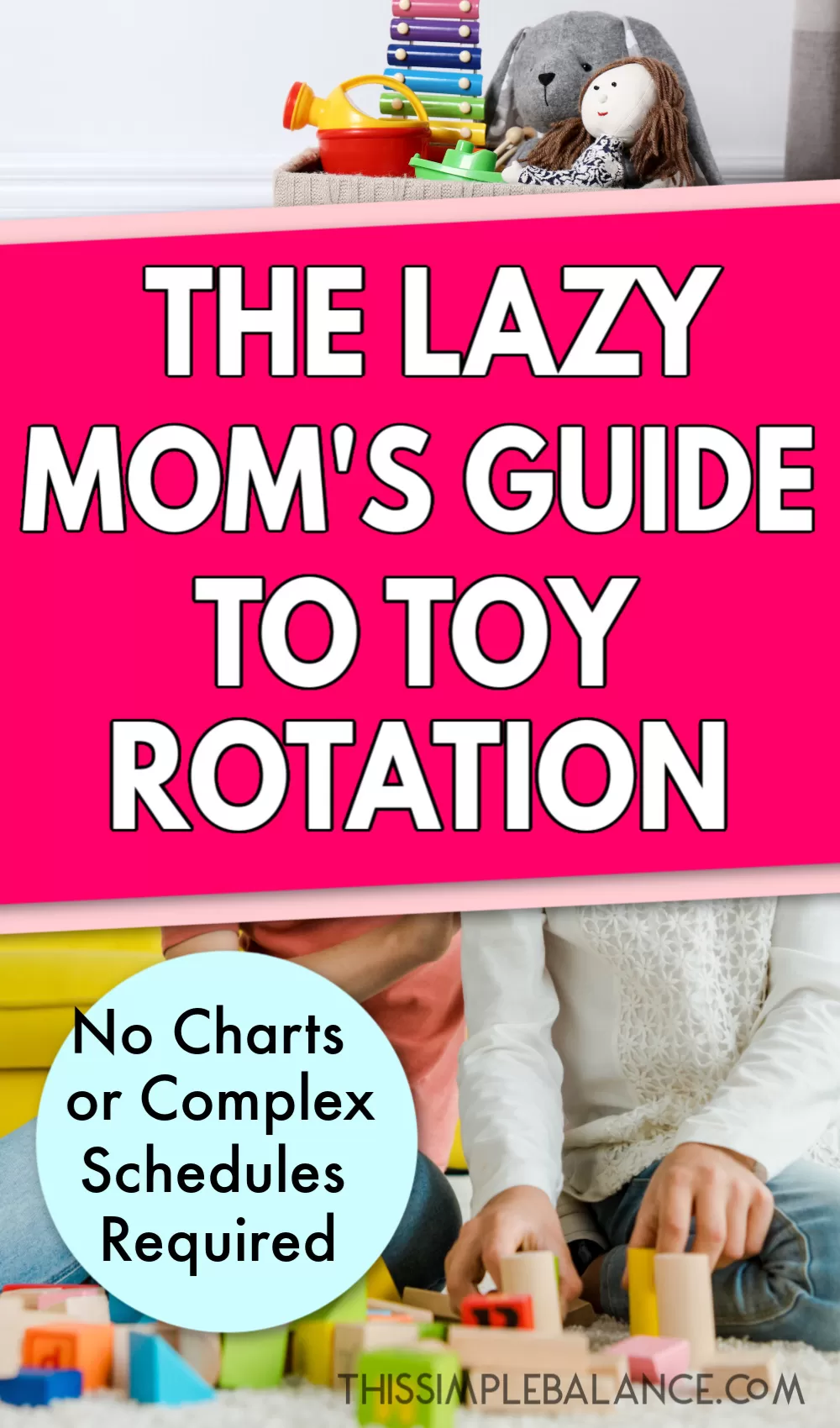 box of new toys for rotation in woven basket, kids playing with wooden blocks, with text overlay, "the lazy mom's guide to toy rotation - no charts or complex schedules required"