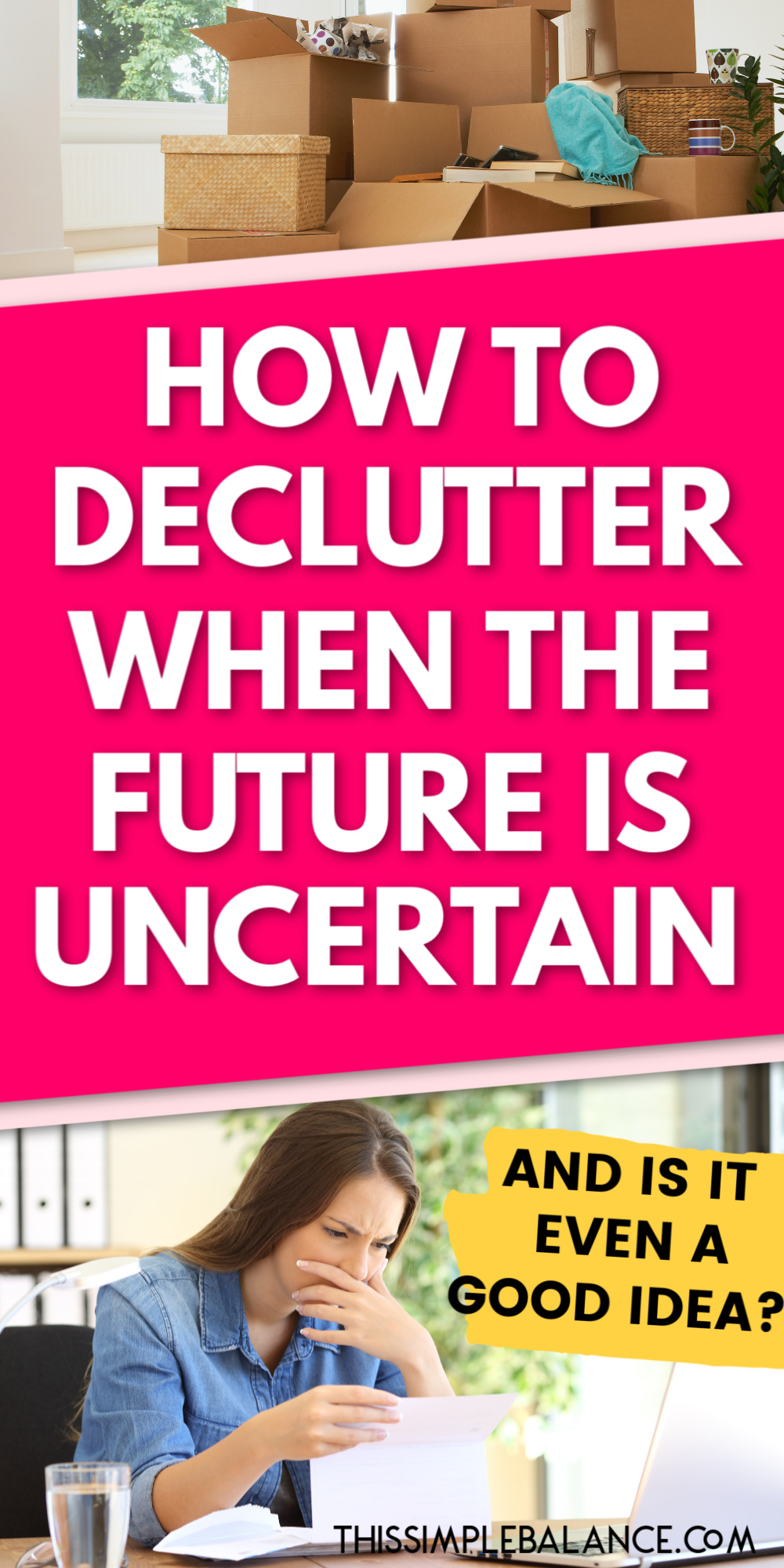 boxes packed with items to declutter, woman reading letter at desk with concerned look on her face, with text overlay, "how to declutter when the future is uncertain - and is it even a good idea?"