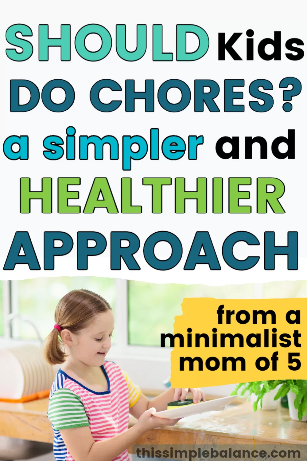 young girl washing dishes with a sponge, with text overlay, "should kids do chores? a simpler and healthier approach - from a minimalist mom of 5"