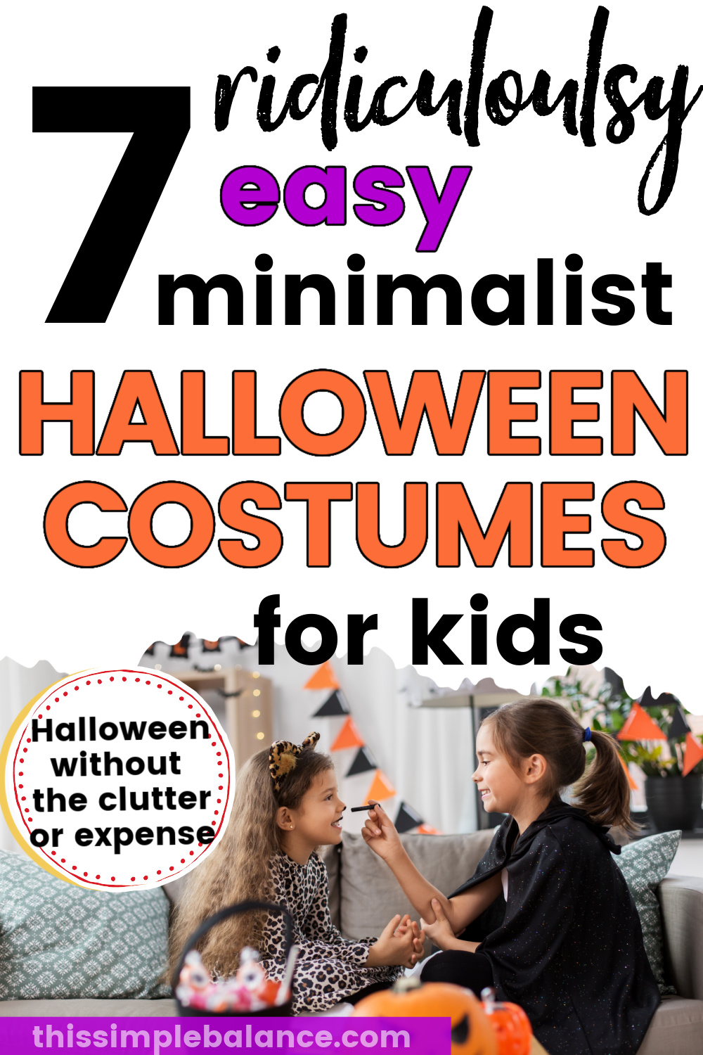 two girls dressing up for Halloween, one doing cat makeup on the other, with text overlay, "7 ridiculously easy minimalist halloween costumes for kids - Halloween without the clutter or expense"