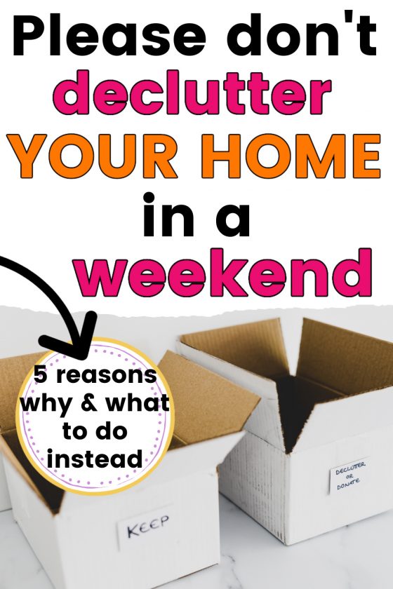 boxes labeled "keep" and "declutter or donate", with text overlay, "please don't declutter your home in a weekend - 5 reasons why & what to do instead"