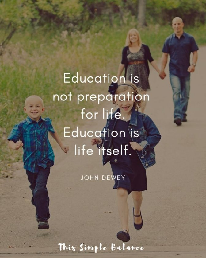 happy family walking together on a path, quote overlay, "Education is not preparation for life. Education is life itself."