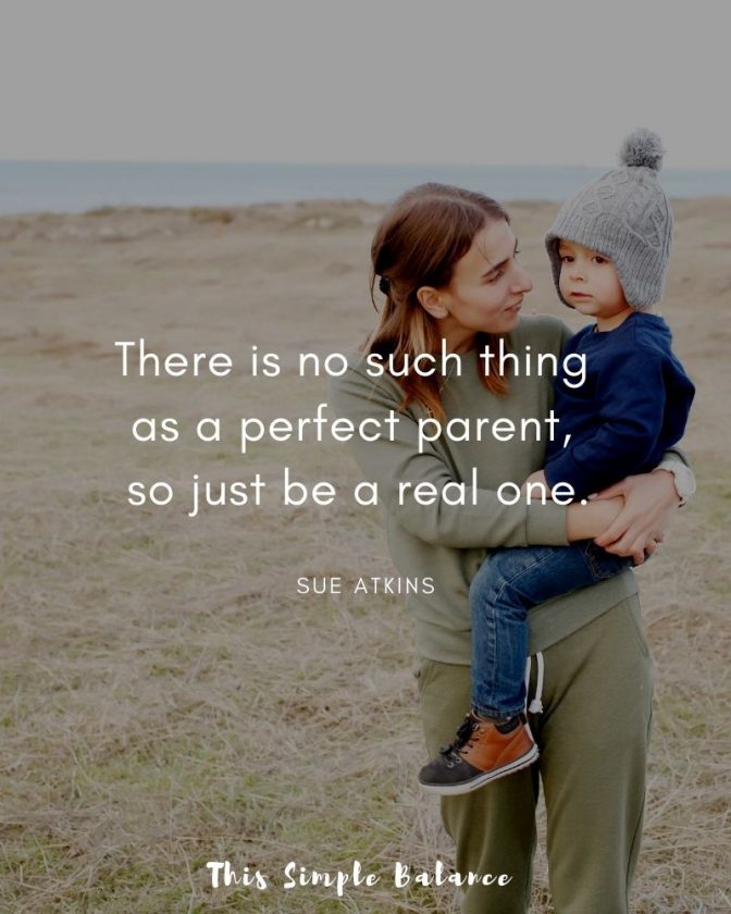 mom holding toddler boy outside, with text overlay, "There is no such thing as a perfect parent, so just be a real one. Sue Atkins"