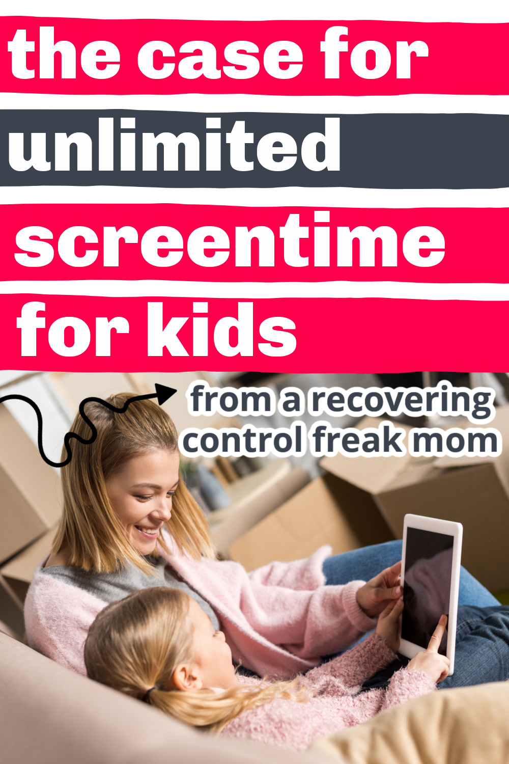 image of mom with child playing with tablet, text overlay "the case for unlimited screen time - from a recovering control freak mom"