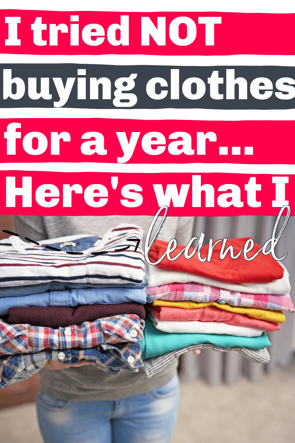 close up of stacks of folded clothes, with text overlay, "I tried not buying clothes for a year...here's what I learned"