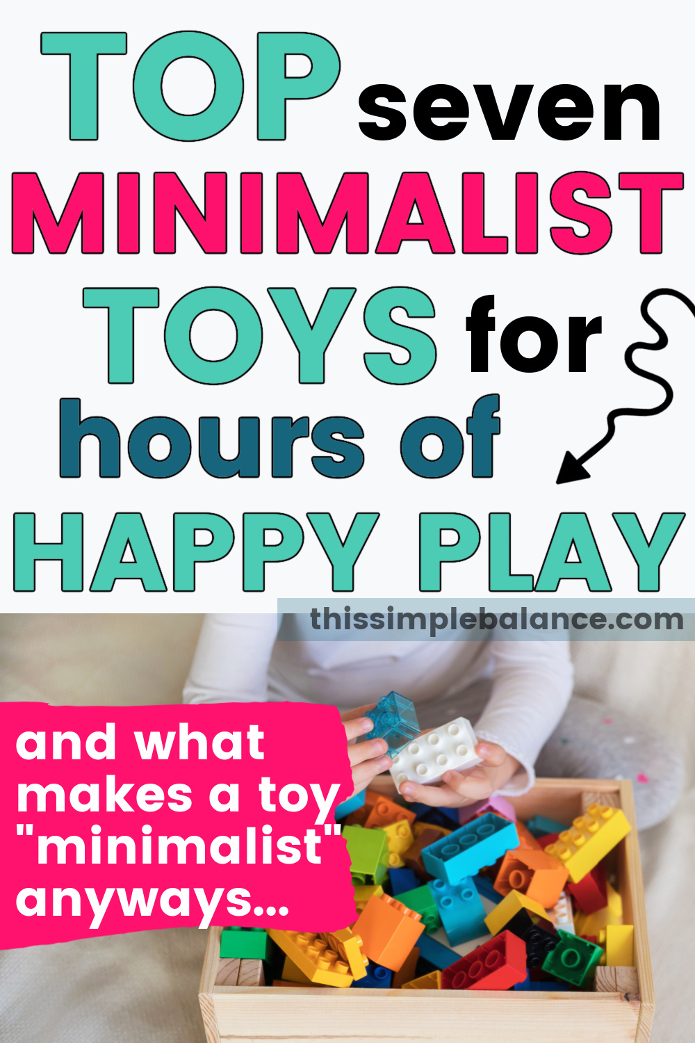 child playing with duplo blocks with text overlay, "top seven minimalist toys for hours of happy play - and what makes a toy "minimalist" anyways..."