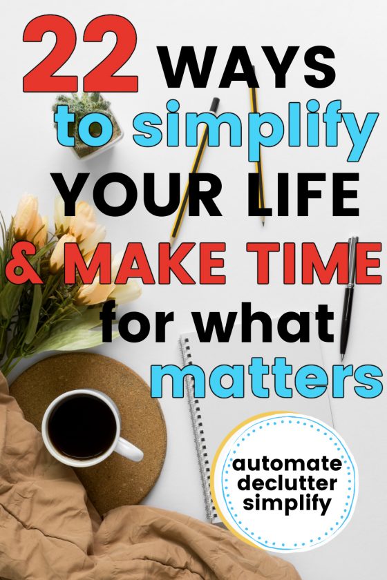 coffee cup, flowers, throw blankets, notebook, pencils, with text overlay "22 ways to simplify your life & make time for what matters"